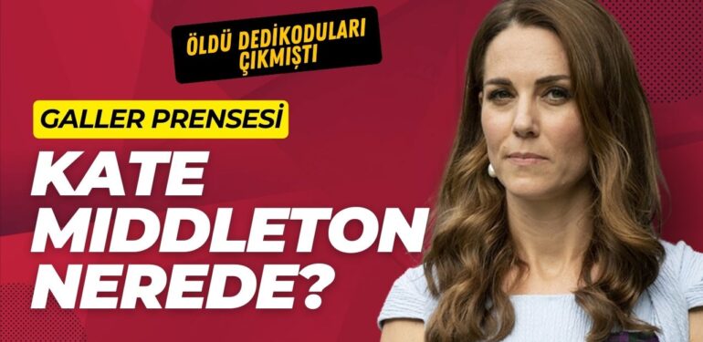 Galler Prensesi Kate Middleton nerede?