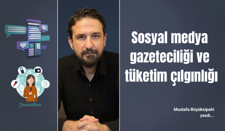 Sosyal medya gazeteciliği ve  tüketim çılgınlığı